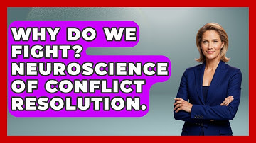 Why Do We Fight? Neuroscience Of Conflict Resolution. - Gen Z Unfiltered