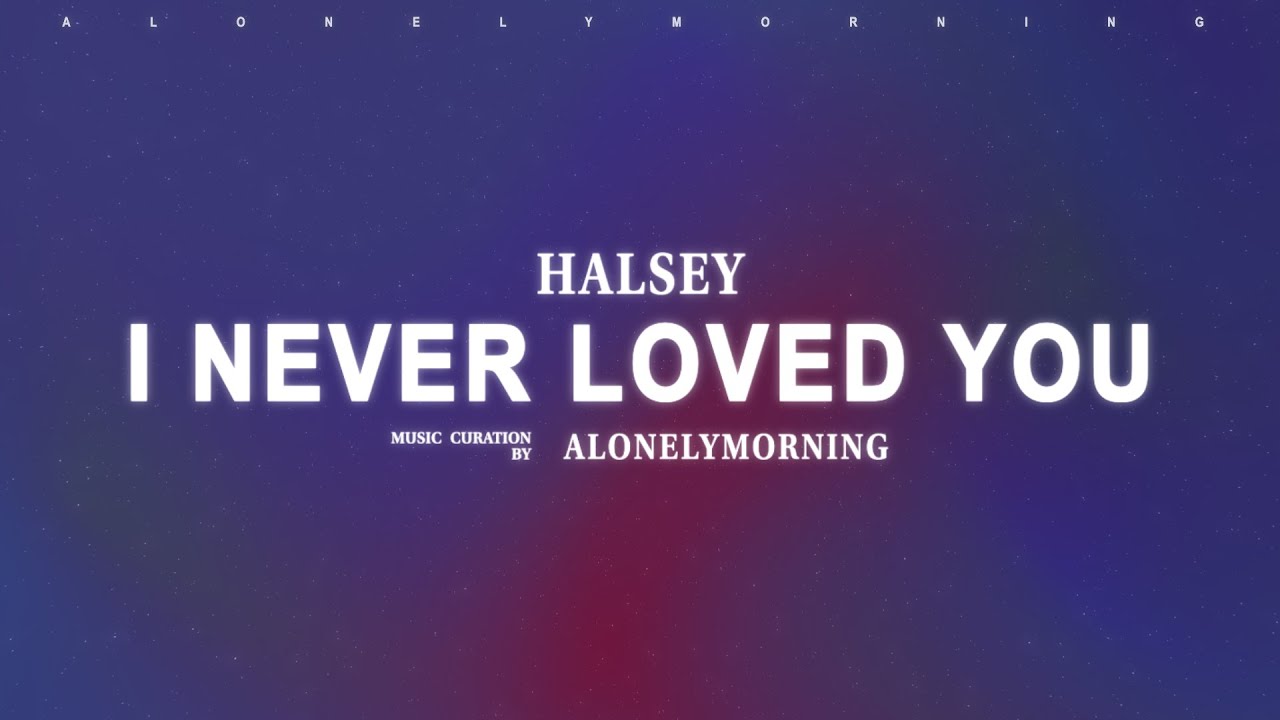 Halsey - I Never Loved You (Lyrics)