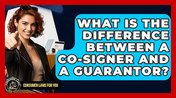 What Is The Difference Between A Co-signer And A Guarantor? - Consumer Laws For You