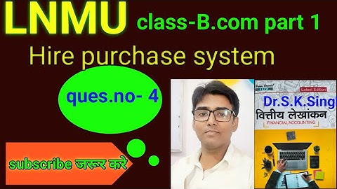 #lnmu #b.com part 1 chap- Hire purchase system ques.no- 4 book S K singh