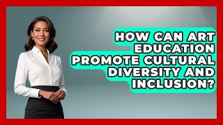 How Can Art Education Promote Cultural Diversity and Inclusion? | Art Across Cultures