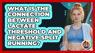 What Is The Connection Between Lactate Threshold And Negative Split Running? - All Sorts Of Running