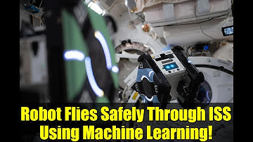 Robot Flies Safely Through ISS Using Machine Learning!