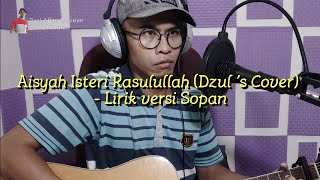 Aisyah Isteri Rasulullah - Dzul's Cover with lyric ( Lirik Versi Sopan)