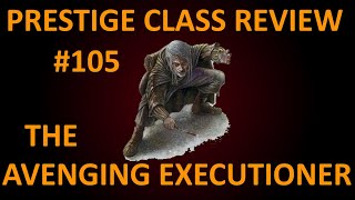 D&D 3.5 Prestige Class Reviews #105  --  The Avenging Executioner