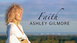 Ashley Gilmore Faith Official Music Video