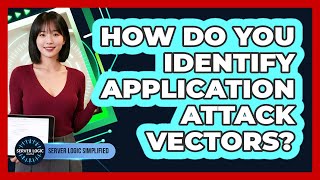 How Do You Identify Application Attack Vectors?