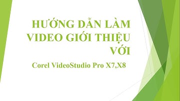 Hướng dẫn làm video giới thiệu - intro video với  corel videostudio pro x7,x8
