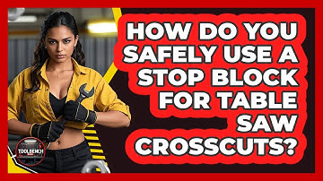 How Do You Safely Use A Stop Block For Table Saw Crosscuts? - ToolBench Pros