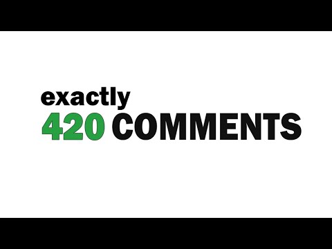 This video has exactly 420 comments
