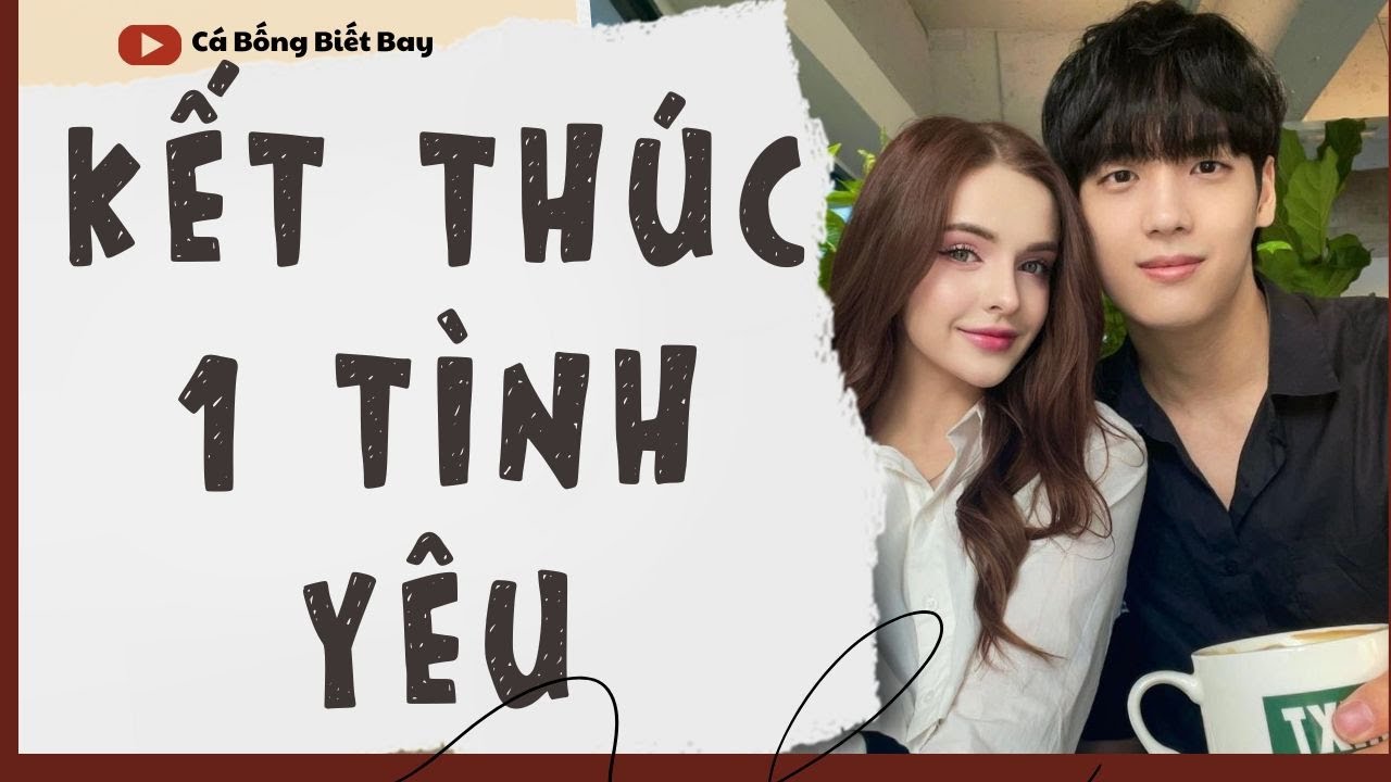 [Audio Truyện] [FULL]  || KẾT THÚC 1 TÌNH YÊU || Ngôn Tình Ngược Tâm - youtube