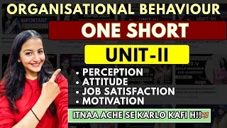 Organisational Behaviour UNIT-2| One Shot| Perception, Attitude, Job satisfaction & Motivation