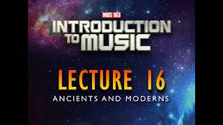 MUS 103 16 Ancients and Moderns