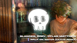 Slander  Walk On Water Ft. RØRY & Dylan Matthew (CAXUS Remix)