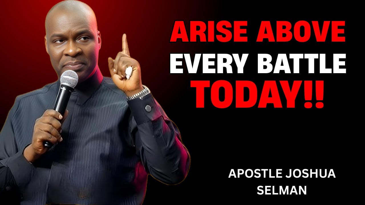 ARISE ABOVE EVERY BATTLE TODAY |  MORNING WARFARE PRAYER   APOSTLE JOSHUA SELMAN MOTIVATIONAL SPEECH