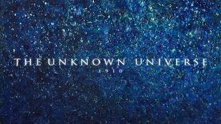 The Unknown Universe, 1910