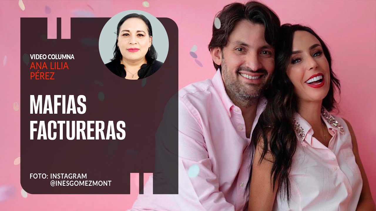 Mafias factureras. Por Ana Lilia Pérez