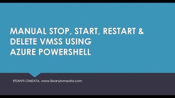 AZURE ADMINISTRATOR AZ-104: 31-MANUAL STOP, START, RESTART & DELETE VMSS USING AZURE POWERSHELL