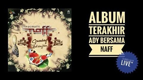 NAFF - Senandung hati dan Jiwa (Album Terakhir ADY)