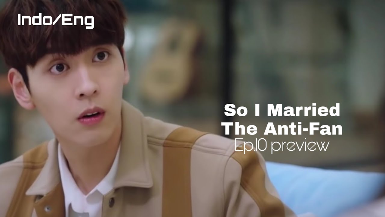 Nonton so i married an anti fan episode 10 sub indo