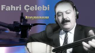 Fahri Çelebi - Yorgunum