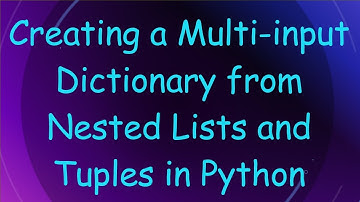 Creating a Multi-input Dictionary from Nested Lists and Tuples in Python