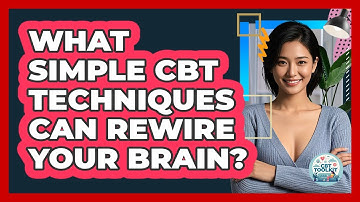What Simple CBT Techniques Can Rewire Your Brain? - CBT Toolkit