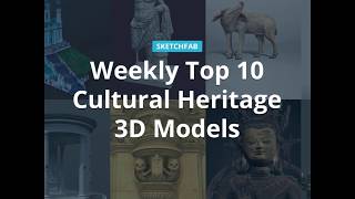 Sketchfab Top 10 Cultural Heritage 3D Models Week 17, 2020