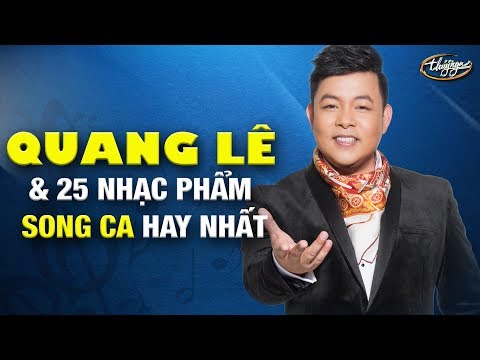 Video Quang Lê & 25 Nhạc Phẩm Song Ca Hay Nhất - youtube