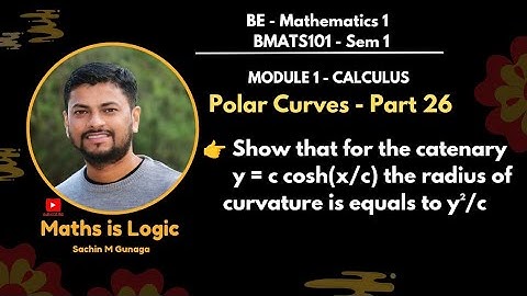 Example 3 : Show that for the catenary y = c cosh(x/c) the radius of curvature =  y²/c | Part 26
