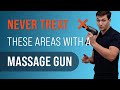 NEVER Treat These Areas With A Massage Gun NEVER Treat These Areas With A Massage Gun