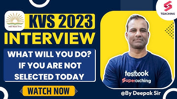 KVS Interview 2023 | What Will You Do If You Are Not Selected Today | By Deepak Sir
