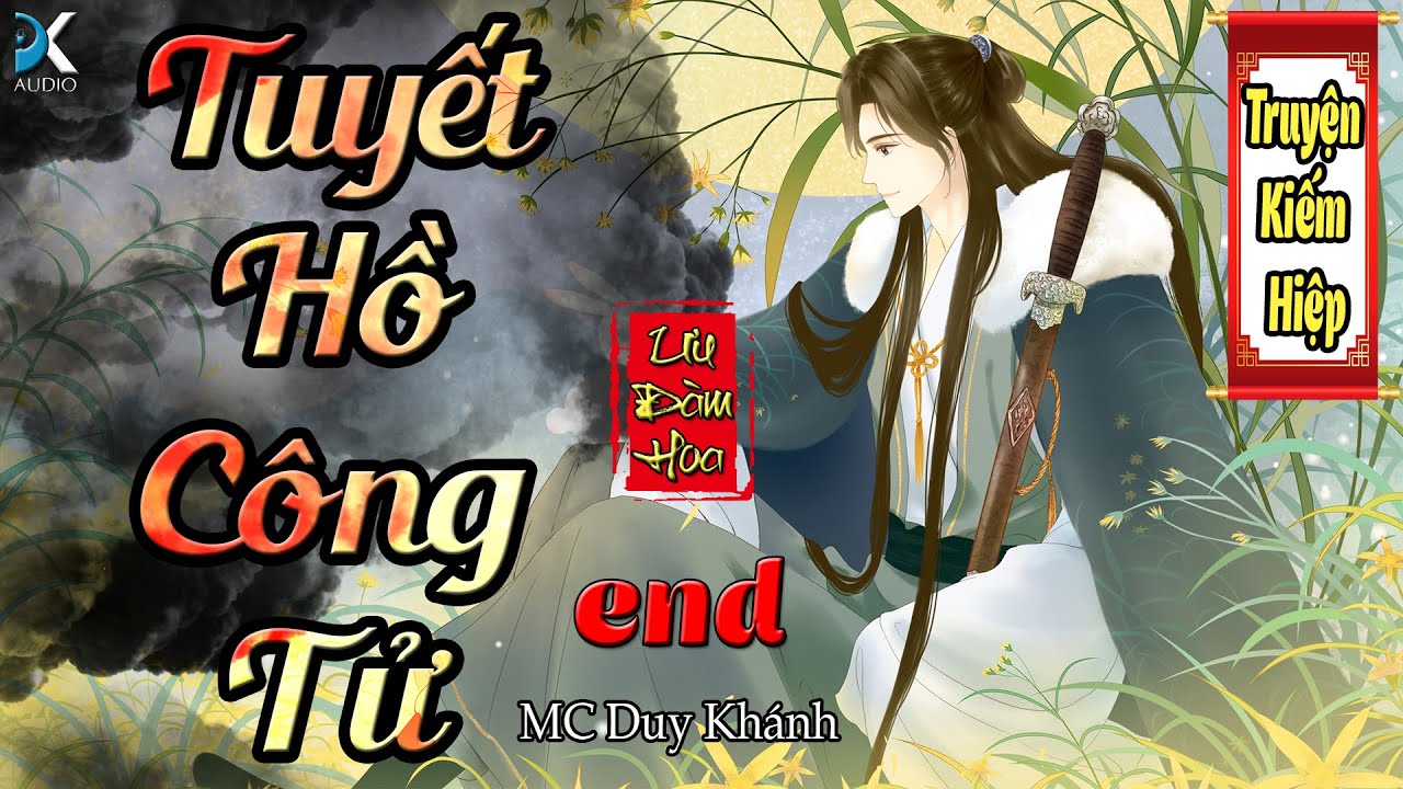 TUYẾT HỒ CÔNG TỬ  - Tập Cuối | [ Truyện kiếm Hiệp Hay ] | Ưu Đàm Hoa | DK AUDIO - youtube