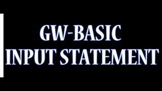 WHAT IS  INPUT STATEMENT IN  GW BASIC ,HOW CAN WE USE FOR GET VALUE FROM USER BOTH STRING AND NUMBER