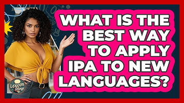 What Is The Best Way To Apply IPA To New Languages? - Lexicon Lounge