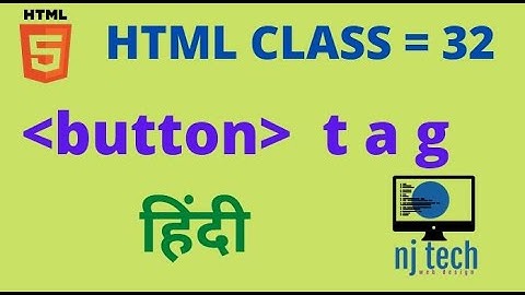 HTML BUTTON TAG  IN HINDI CLASS=32 || AND HOW TO WORK BUTTON TAG IN HTML DOCUMENT || BY NJ TECH
