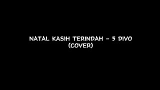 Video thumbnail of "NATAL KASIH TERINDAH - 5 DIVO | COVER BY WIDy"