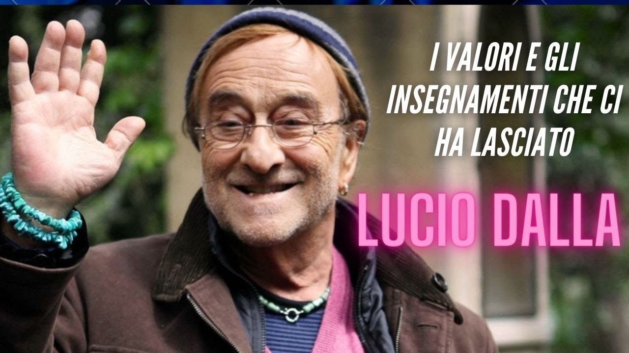 Lucio Dalla: i valori e gli insegnamenti che ci ha lasciato. - YouTube
