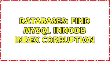 Databases: Find MySQL InnoDB index corruption (2 Solutions!!)