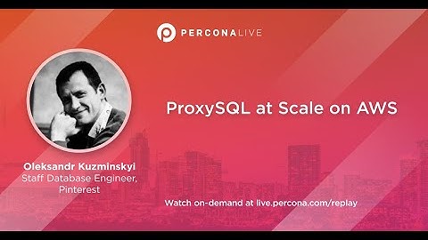 ProxySQL at Scale on AWS - Oleksandr Kuzminskyi - Percona Live 2022
