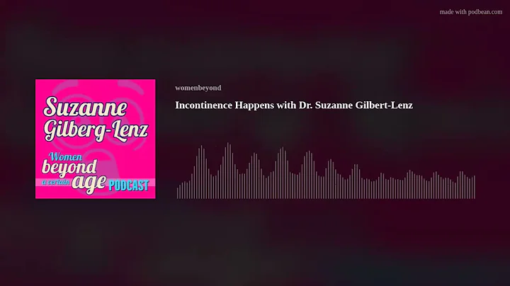Incontinence Happens with Dr. Suzanne Gilbert-Lenz