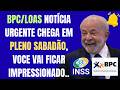BPC/LOAS NOTÍCIA URGENTE CHEGA EM PLENO SABADÃO, VOCE VAI FICAR IMPRESSIONADO...