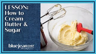 Lesson: How to Cream Butter and Sugar | Blue Jean Chef