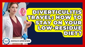 Diverticulitis Travel: How To Stay On Your Low-Residue Diet? - Diverticulitis Support Network