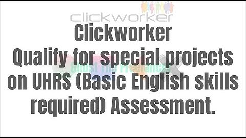 Clickworker: How to create a Clickworker account, UHRS account, and pass the UHRS exam.