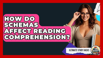How Do Schemas Affect Reading Comprehension? - Ultimate Study Hacks