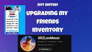 Upgrading my Friends inv! (1 Hour +)