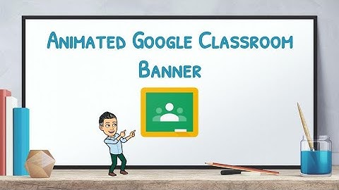 How To Create An Animated Google Classroom Banner