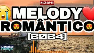 🔴😍MELODY ROMÂNTICO 2024🔴💟 DJ MATEUS FRANÇA #marcantes