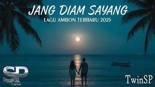 Jang Diam Sayang | Lagu Ambon Terbaru 2025 | Lyric Video | TwinSP